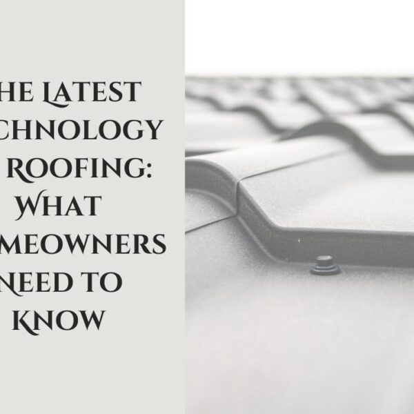 The Latest Technology in Roofing What Homeowners Need to Know