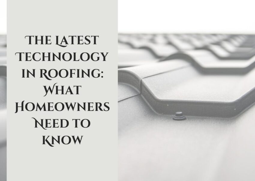 The Latest Technology in Roofing What Homeowners Need to Know