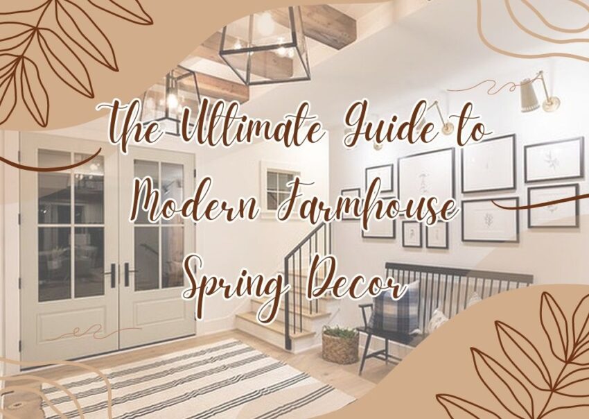 The Ultimate Guide to Modern Farmhouse Spring Decor
