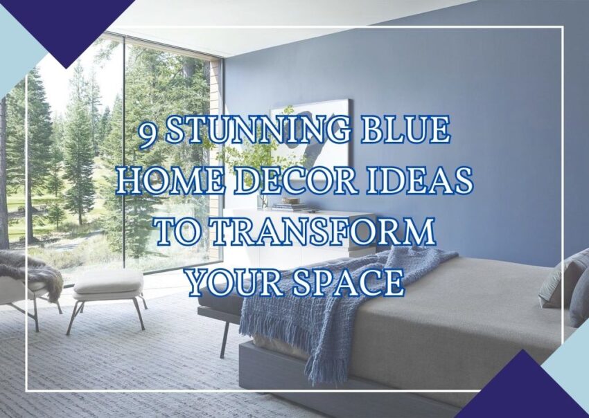 Stunning Blue Home Decor Ideas to Transform Your Space